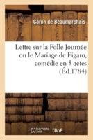 Lettre Sur La Folle Journée Ou Le Mariage De Figaro, Comédie En 5 Actes