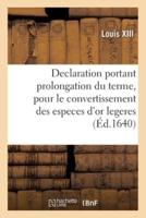 Declaration Du Roy, Portant Prolongation Du Terme Pour Le Convertissement Des Especes d'Or Legeres