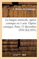 La Langue Musicale, Opéra-Comique En 1 Acte. Opéra-Comique, Paris, 11 Décembre 1830