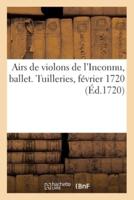 Airs De Violons De l'Inconnu, Ballet. Tuilleries, Février 1720