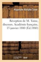 Réception De M. Taine, Discours. Académie Française, 15 Janvier 1880