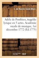 Adèle De Ponthieu, Tragédie Lyrique En 5 Actes. Académie Royale De Musique, 1Er Décembre 1772