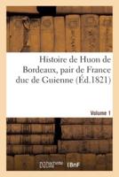 Histoire De Huon De Bordeaux, Pair De France Duc De Guienne. Volume 1