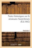 Notes Historiques Sur Le Séminaire Saint-Irénée. Fascicule 1