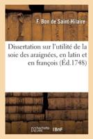 Dissertation Sur L'utilité De La Soie Des Araignées, En Latin Et En François