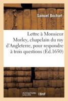 Lettre À Monsieur Morley, Chapelain Du Roy d'Angleterre, Pour Respondre À Trois Questions