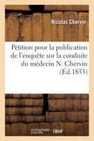 Pétition Pour La Publication De l'Enquête Sur La Conduite Du Médecin N. Chervin, Son Caractère Moral