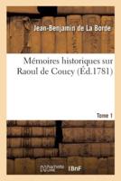 Mémoires Historiques Sur Raoul De Coucy. Tome 1