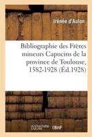 Bibliographie Des Frères Mineurs Capucins De La Province De Toulouse, 1582-1928