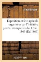 Exposition Et Fête Agricole Organisées Par L'initiative Privée. Compte-Rendu, Oran, 1869