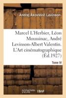 Marcel L'Herbier, Léon Moussinac, André Levinson-Albert Valentin. L'Art Cinématographique. Tome IV