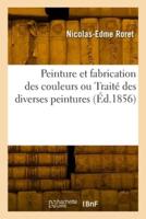 Peinture Et Fabrication Des Couleurs Ou Traité Des Diverses Peintures