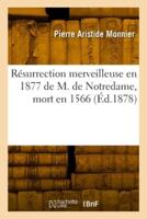 Résurrection Merveilleuse En 1877 De M. De Notredame, Mort En 1566