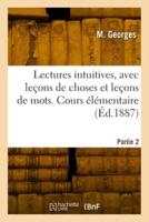 Lectures Intuitives, Avec Leçons De Choses Et Leçons De Mots. Partie 2