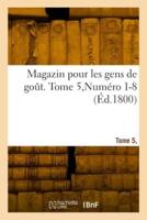 Magazin Pour Les Gens De Goût. Tome 5, Numéro 1-8