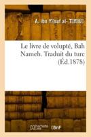 Le Livre De Volupté, Bah Nameh. Traduit Du Turc
