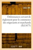 Ordonnances Servant De Règlement Pour Le Commerce Des Négociants Et Marchands