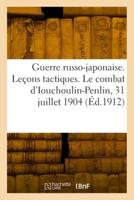 Guerre Russo-Japonaise. Leçons Tactiques. Le Combat d'Iouchoulin-Penlin, 31 Juillet 1904