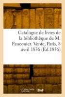 Catalogue De Livres De La Bibliothèque De M. Fauconier. Vente, Maison Silvestre, Paris, 8 Avril 1836