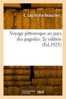 Voyage Pittoresque Au Pays Des Pagodes. 2E Edition