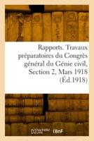 Rapports. Travaux Préparatoires Du Congrès Général Du Génie Civil, Section 2, Mars 1918