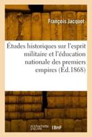 Études Historiques Sur L'esprit Militaire Et L'éducation Nationale Des Premiers Empires