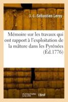 Mémoire Sur Les Travaux Qui Ont Rapport À l'Exploitation De La Mâture Dans Les Pyrénées