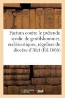 Factum Contre Le Prétendu Syndic De Gentilshommes, Ecclésiastiques Et Réguliers Du Diocèse d'Alet