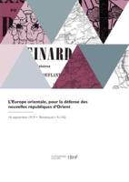 L'Europe Orientale, Pour La Défense Des Nouvelles Républiques d'Orient