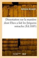 Dissertation Sur La Manière Dont Dieu a Fait Les Fréquens Miracles