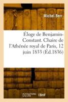 Éloge De Benjamin-Constant. Chaire De l'Athénée Royal De Paris, 12 Juin 1833