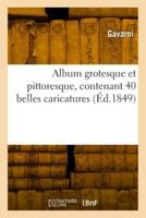 Album Grotesque Et Pittoresque, Contenant 40 Belles Caricatures
