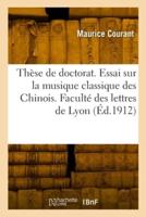 Thèse De Doctorat. Essai Sur La Musique Classique Des Chinois. Faculté Des Lettres De Lyon