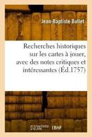 Recherches Historiques Sur Les Cartes À Jouer, Avec Des Notes Critiques Et Intéressantes