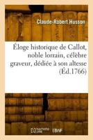 Éloge Historique De Callot, Noble Lorrain, Célèbre Graveur, Dédiée À Son Altesse