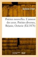 Poésies Nouvelles. L'amour Des Yeux. Poésies Diverses, Réjane, Octavie