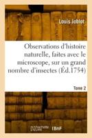 Observations D'histoire Naturelle, Faites Avec Le Microscope, Sur Un Grand Nombre D'insectes. Tome 2