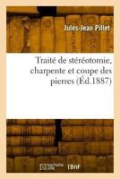 Traité De Stéréotomie, Charpente Et Coupe Des Pierres