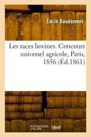 Les Races Bovines. Concours Universel Agricole, Paris, 1856