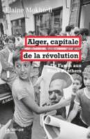 Alger, Capitale De La Revolution. De Fanon Aux Black Panthers