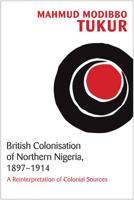 British Colonisation of Northern Nigeria, 1897-1914