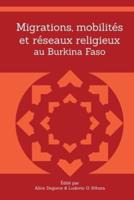 Migrations, Mobilités Et Réseaux Religieux Au Burkina Faso