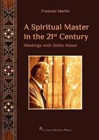 A Spiritual Master in the 21st Century: Meetings with Selim Aissel