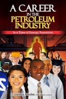 A CAREER IN THE PETROLEUM INDUSTRY : In a Time of Energy Transition