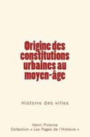 Origine Des Constitutions Urbaines Au Moyen-Age