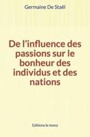 De L'influence Des Passions Sur Le Bonheur Des Individus Et Des Nations