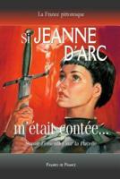 Si Jeanne D'Arc M'Etait Contee... Savoir L'Essentiel Sur La Pucelle