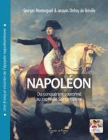 Napoléon. Du conquérant couronné au captif de Sainte-Hélène: Une fresque vivante de l'épopée napoléonienne