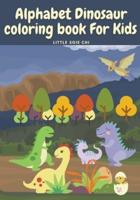 Alphabet Dinosaur Coloring Book for Kids: Cute and Fun Dinosaur ABC Coloring Book for Kids   Little Activity Book for Boys, Girls & Kids Ages 2-4 4-8, Preschool to Kindergarten.