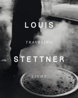 Louis Stettner - Traveling Light